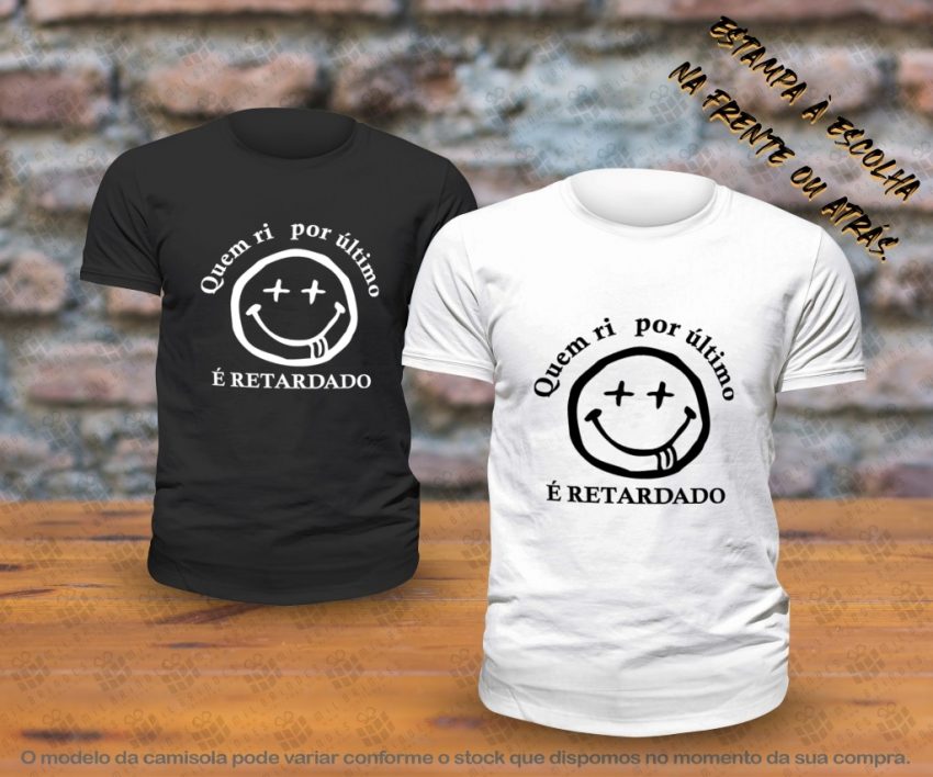 T-Shirt - Quem ri por ultimo é retardado