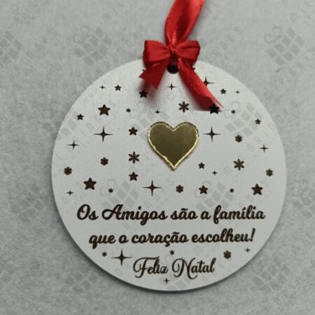 Bola de Natal "Os Amigos são a família que o coração escolhe"